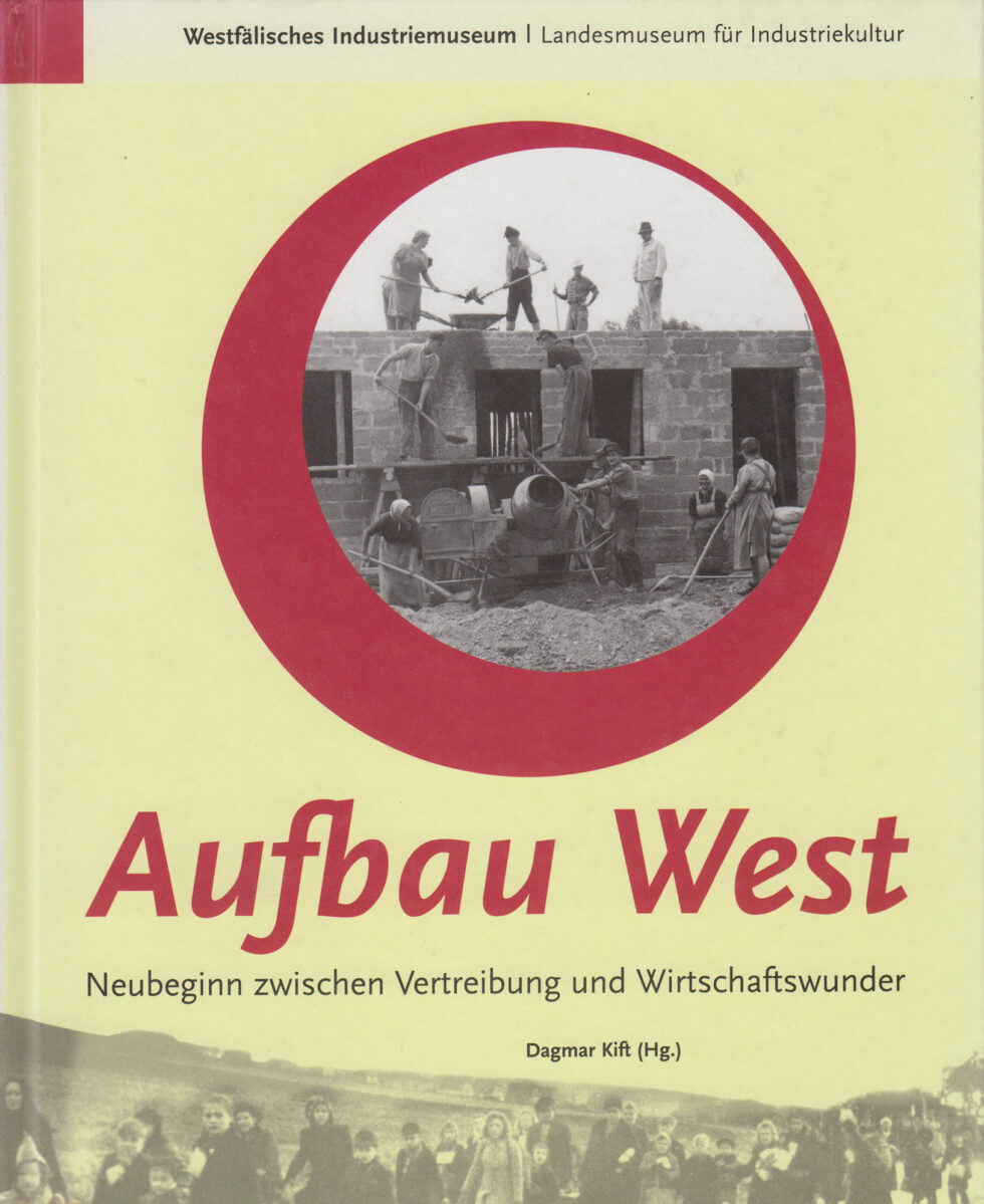 Aufbau West. Neubeginn zwischen Vertreibung und Wirtschaftswunder
